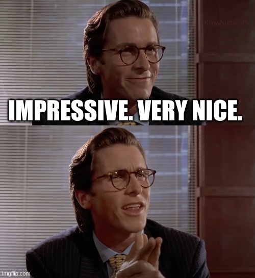 Impressive, very nice | IMPRESSIVE. VERY NICE. | image tagged in impressive very nice | made w/ Imgflip meme maker