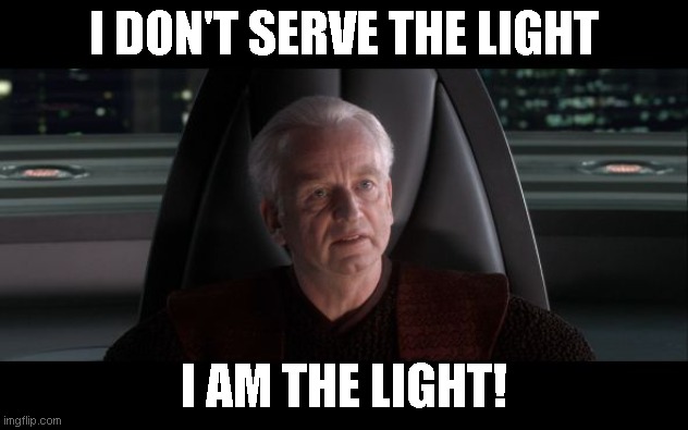 I am the Senate | I DON'T SERVE THE LIGHT; I AM THE LIGHT! | image tagged in light's verdict,gods unchained,thaeriel | made w/ Imgflip meme maker