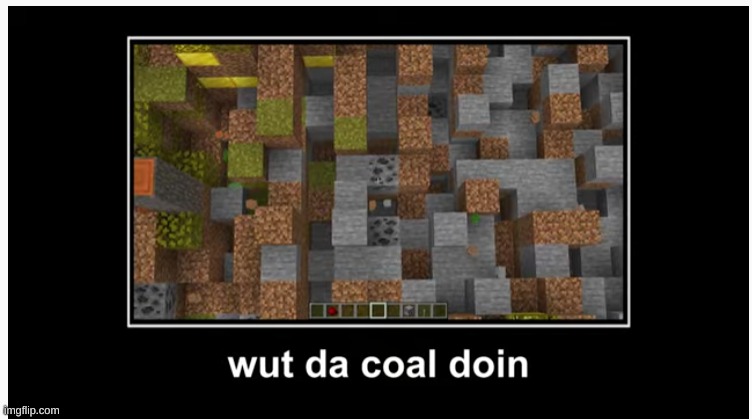 image tagged in coal,minecraft,memes | made w/ Imgflip meme maker