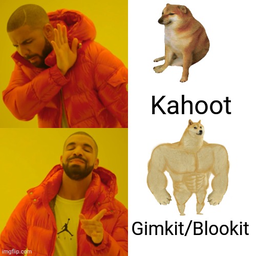 We got this | Kahoot Gimkit/Blookit | image tagged in memes,drake hotline bling | made w/ Imgflip meme maker