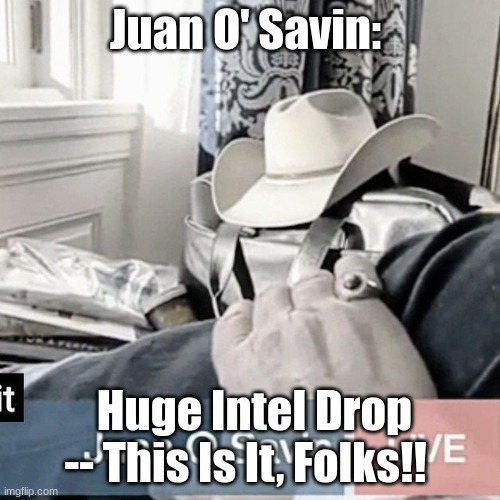 Juan O' Savin: Huge Intel Drop -- This Is It, Folks!! (Videos)