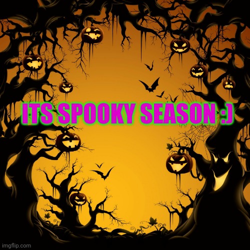 Halloween  | ITS SPOOKY SEASON :) | image tagged in halloween | made w/ Imgflip meme maker