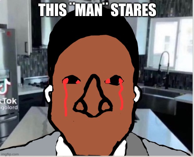 n | THIS ¨MAN¨ STARES | image tagged in n | made w/ Imgflip meme maker