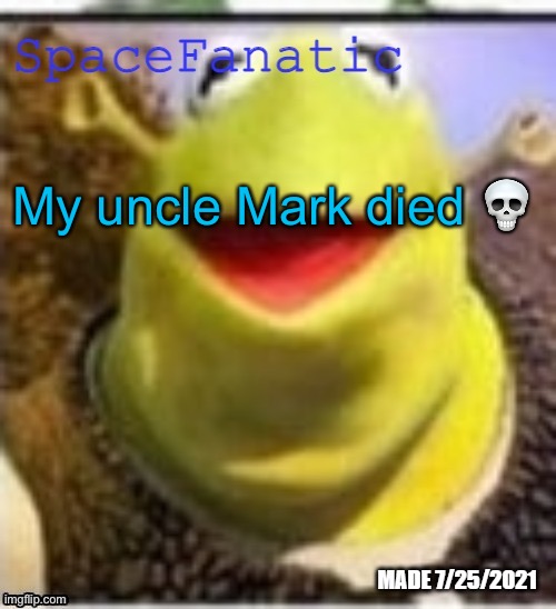 /j | My uncle Mark died 💀 | image tagged in spacefanatic announcement temp | made w/ Imgflip meme maker