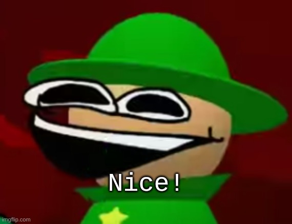 Bandu | Nice! | image tagged in bandu but he's laughing his a s off | made w/ Imgflip meme maker