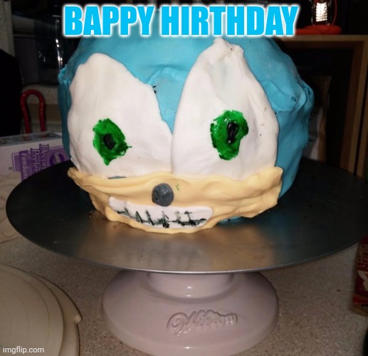No. This is not ok. | BAPPY HIRTHDAY | image tagged in cursed,sonic the hedgehog,cake | made w/ Imgflip meme maker
