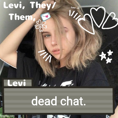 Levi | dead chat. | image tagged in levi | made w/ Imgflip meme maker