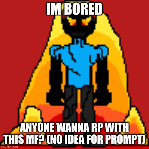 e.g. Funny hat | IM BORED; ANYONE WANNA RP WITH THIS MF? (NO IDEA FOR PROMPT) | image tagged in e g funny hat | made w/ Imgflip meme maker