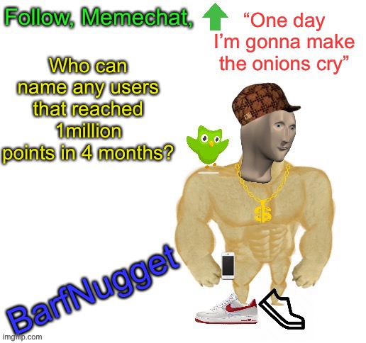 Please | Who can name any users that reached 1million points in 4 months? | image tagged in barfnugget announcement | made w/ Imgflip meme maker