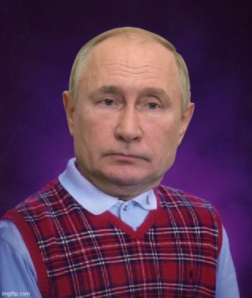 Bad Luck Putin | image tagged in bad luck putin | made w/ Imgflip meme maker