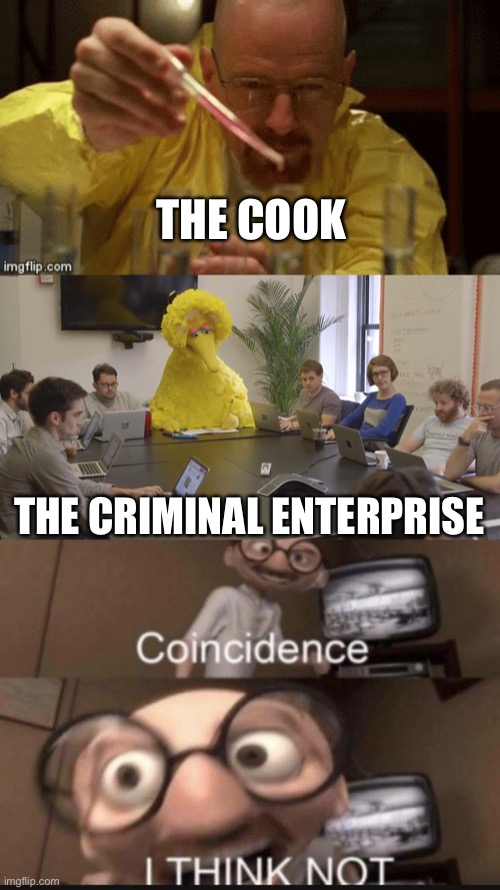 Big Bird = Walter White? | THE COOK; THE CRIMINAL ENTERPRISE | image tagged in walter white cooking,big bird office,coincidence i think not,criminal | made w/ Imgflip meme maker