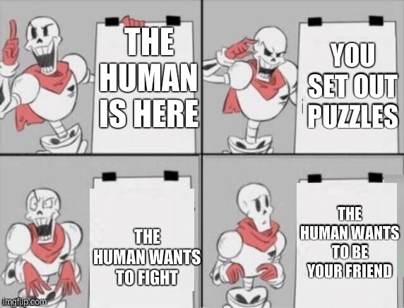 awww papyrus... | THE
HUMAN
IS HERE; YOU SET OUT PUZZLES; THE HUMAN WANTS TO FIGHT; THE HUMAN WANTS TO BE YOUR FRIEND | image tagged in papyrus plan,aww,undertale papyrus,undertale | made w/ Imgflip meme maker