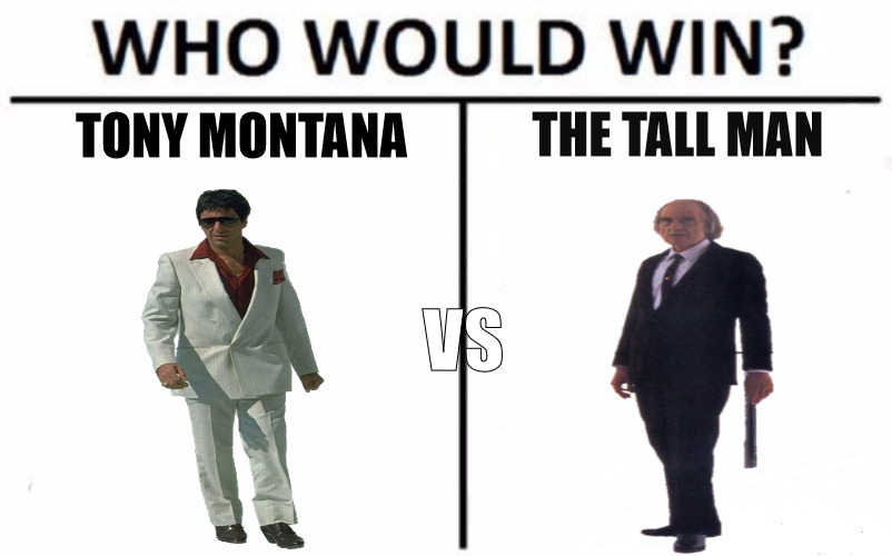 ALWAYS DRESS TO IMPRESS ITS THE FIRST IMPRESSION THAT COUNTS! | TONY MONTANA; THE TALL MAN; VS | image tagged in memes,who would win | made w/ Imgflip meme maker