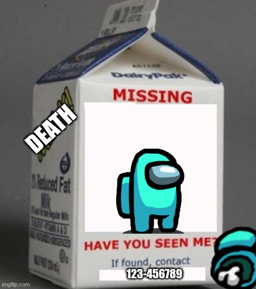 Milk carton | DEATH; 123-456789 | image tagged in milk carton | made w/ Imgflip meme maker