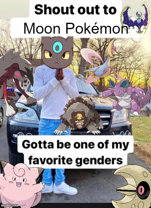 Moon Stone moment. | Moon Pokémon | image tagged in gotta be one of my favorite genders,pokemon | made w/ Imgflip meme maker