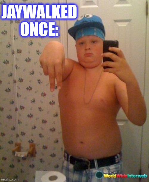 gangsta | JAYWALKED ONCE: | image tagged in gangsta | made w/ Imgflip meme maker