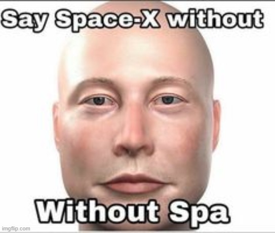 I want Space-X without the spa :< | made w/ Imgflip meme maker