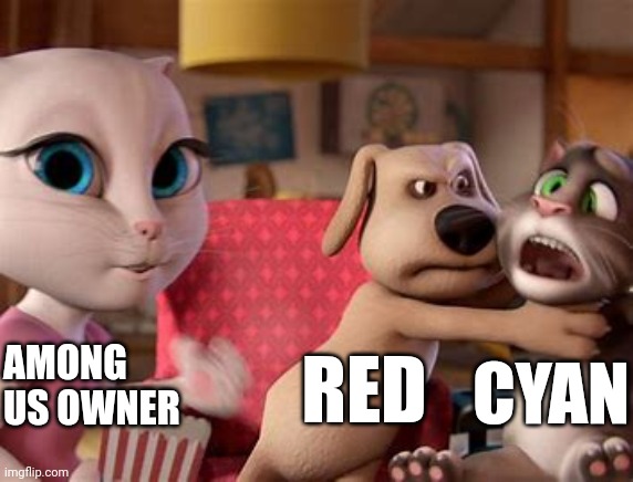 Among Us | AMONG US OWNER; RED; CYAN | image tagged in talking tom getting choked | made w/ Imgflip meme maker
