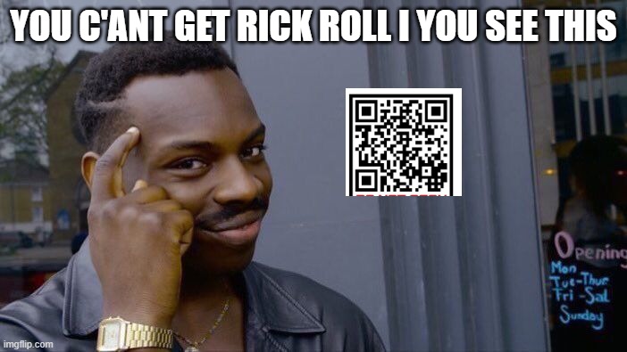 easy | YOU C'ANT GET RICK ROLL I YOU SEE THIS | image tagged in memes,roll safe think about it,never gonna give you up | made w/ Imgflip meme maker