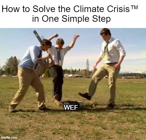 DoN't YoU CARE aBoUt ThE CLIMATE?! | How to Solve the Climate Crisis™ 
in One Simple Step; WEF | made w/ Imgflip meme maker