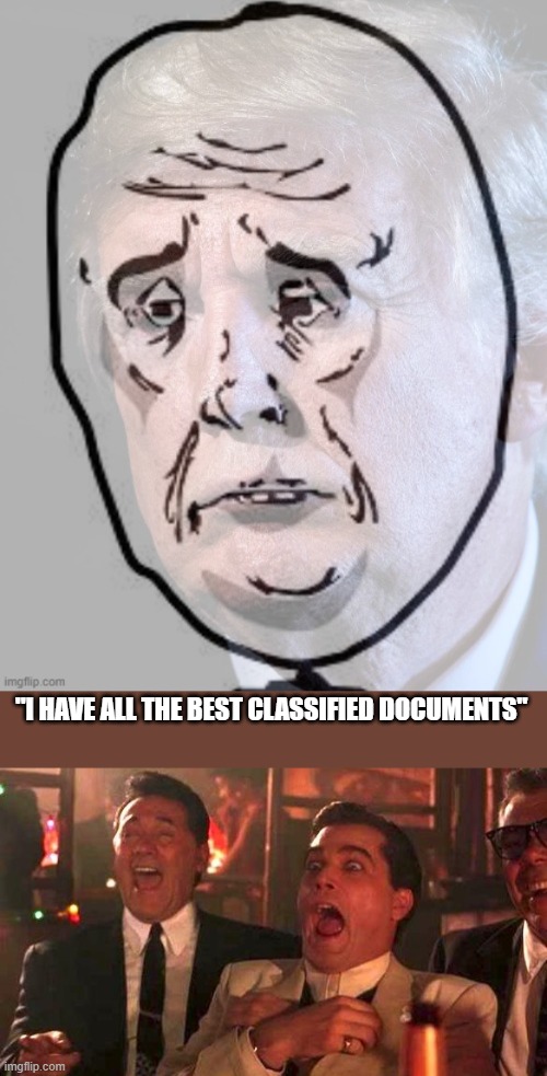 "I HAVE ALL THE BEST CLASSIFIED DOCUMENTS" | image tagged in donald trump,goodfellas laughing scene henry hill | made w/ Imgflip meme maker