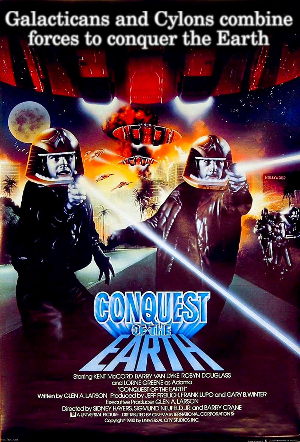 Galacticans and Cylons combine forces to conquer the Earth | image tagged in battlestar,galactica,cylon,earth,conquer,lasers | made w/ Imgflip meme maker