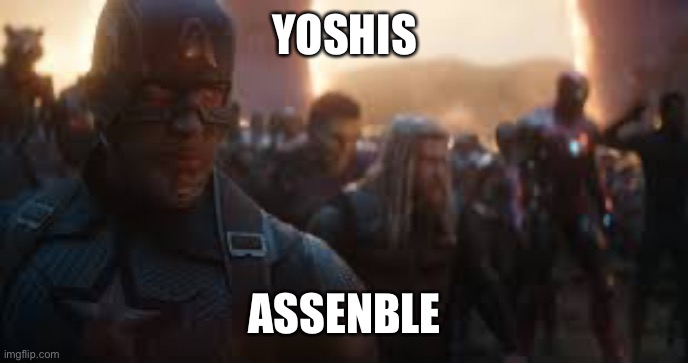 Avengers Assemble | YOSHIS ASSEMBLE | image tagged in avengers assemble | made w/ Imgflip meme maker