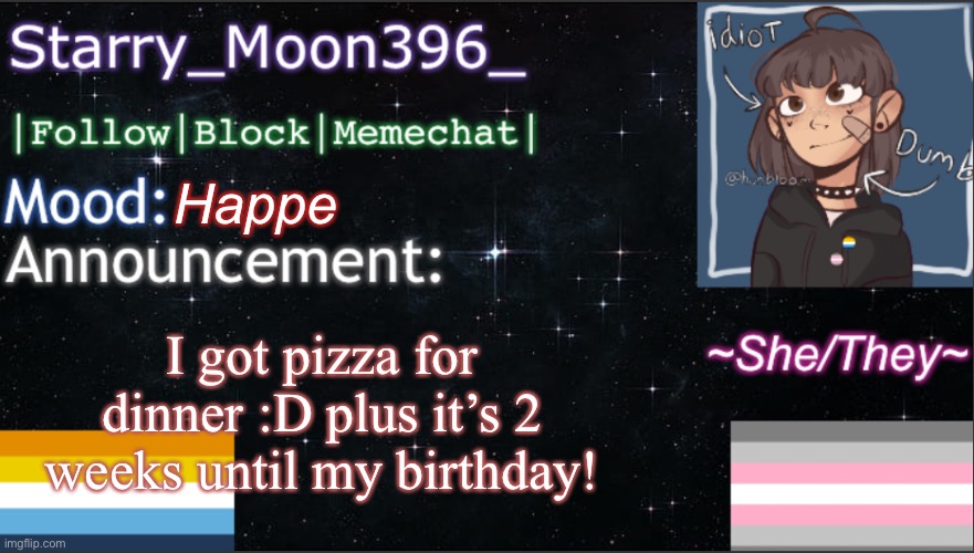 I got pizza for dinner :D plus it’s 2 weeks until my birthday! Happe | image tagged in starry_moon396 s announcement template v6 | made w/ Imgflip meme maker