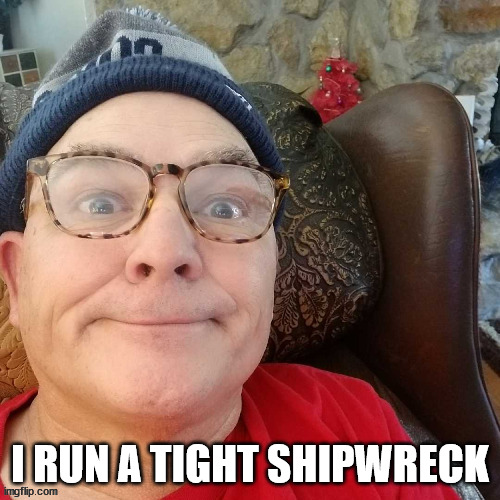 durl earl | I RUN A TIGHT SHIPWRECK | image tagged in durl earl | made w/ Imgflip meme maker