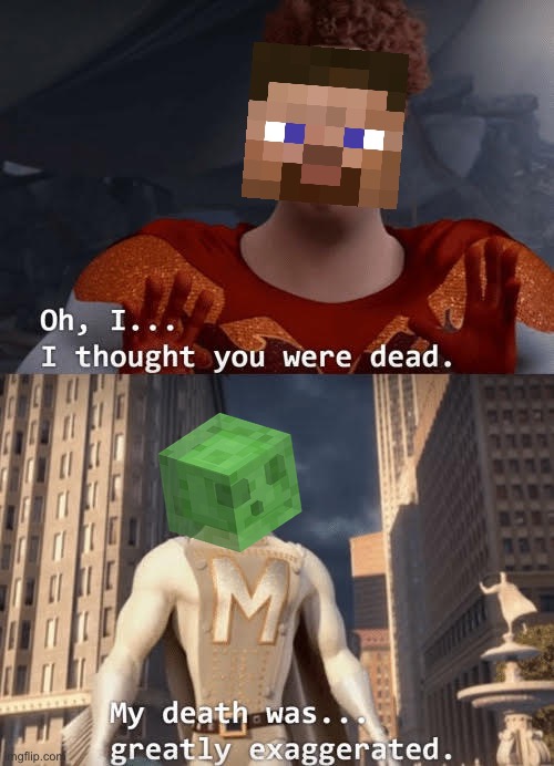 Killing a Slime be like | image tagged in my death was greatly exaggerated,minecraft,steve,slime | made w/ Imgflip meme maker