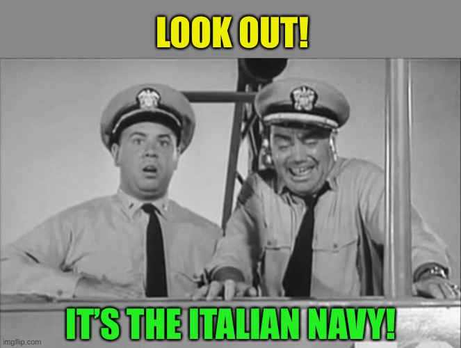 LOOK OUT! IT’S THE ITALIAN NAVY! | made w/ Imgflip meme maker
