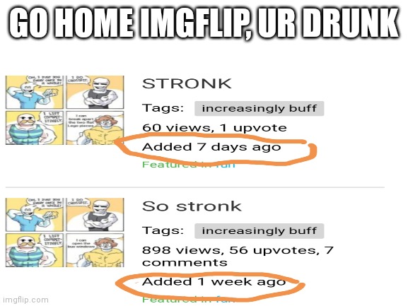 Yer drunk imgflip | GO HOME IMGFLIP, UR DRUNK | image tagged in drunk,imgflip | made w/ Imgflip meme maker