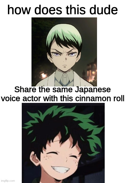 how does this dude Share the same Japanese voice actor with this cinnamon roll | image tagged in memes,blank transparent square | made w/ Imgflip meme maker