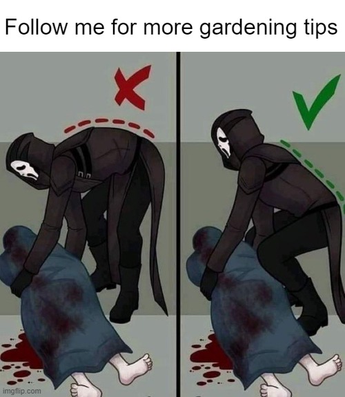 Safety first | Follow me for more gardening tips | made w/ Imgflip meme maker