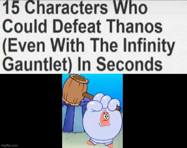 This can beat Thanos | image tagged in 15 characters that could defeat thanos blank,patrick star | made w/ Imgflip meme maker