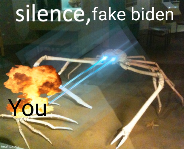 Silence Crab | fake biden You | image tagged in silence crab | made w/ Imgflip meme maker