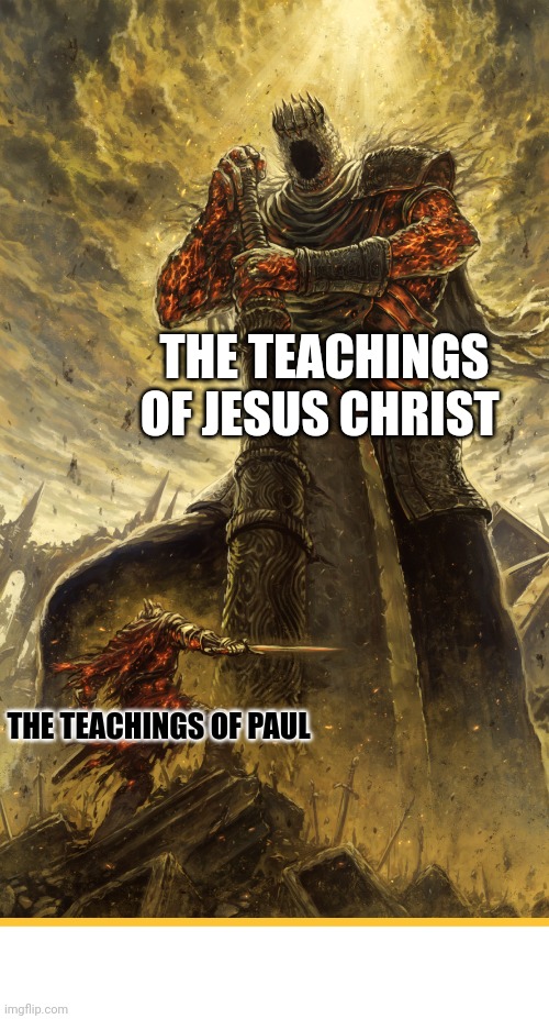 No contest | THE TEACHINGS OF JESUS CHRIST; THE TEACHINGS OF PAUL | image tagged in fantasy painting,dank,christian,memes,r/dankchristianmemes | made w/ Imgflip meme maker