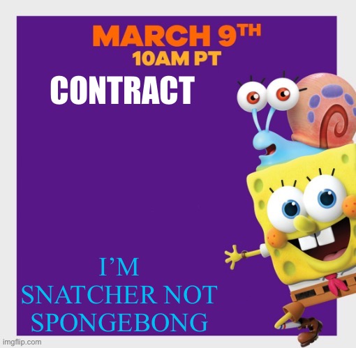 SpongeBob poster | CONTRACT; I’M SNATCHER NOT SPONGEBONG | image tagged in spongebob poster | made w/ Imgflip meme maker