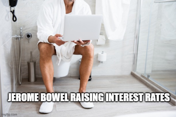 Interest Rates | JEROME BOWEL RAISING INTEREST RATES | image tagged in funny,funny memes,lol so funny,too funny | made w/ Imgflip meme maker