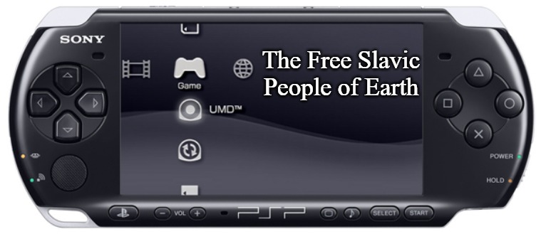 Sony PSP-3000 | The Free Slavic People of Earth | image tagged in sony psp-3000,slavic | made w/ Imgflip meme maker