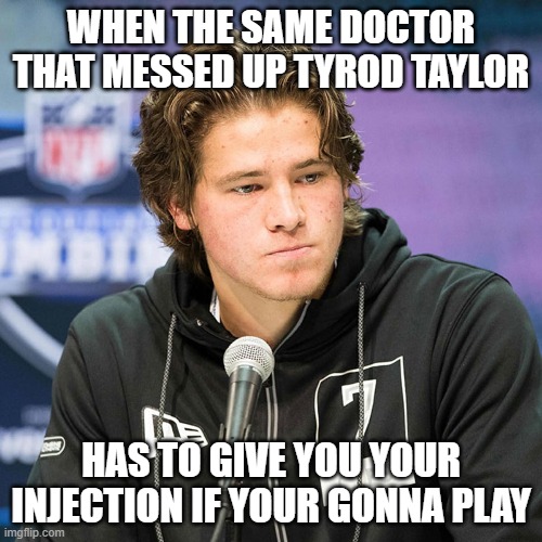 WHEN THE SAME DOCTOR THAT MESSED UP TYROD TAYLOR; HAS TO GIVE YOU YOUR INJECTION IF YOUR GONNA PLAY | image tagged in los angeles chargers,justin herbert,football | made w/ Imgflip meme maker