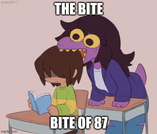 the bite of 87 fnaf refrence!!!!!!1!!!!!11!!!!!1!!!!! |  THE BITE; BITE OF 87 | image tagged in the bite of 87,fnaf,deltarune | made w/ Imgflip meme maker