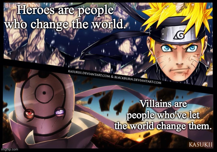 Heroes are people who change the world. Villains are people who've let the world change them. | image tagged in naruto,naruto shippuden,anime meme,anime,manga | made w/ Imgflip meme maker
