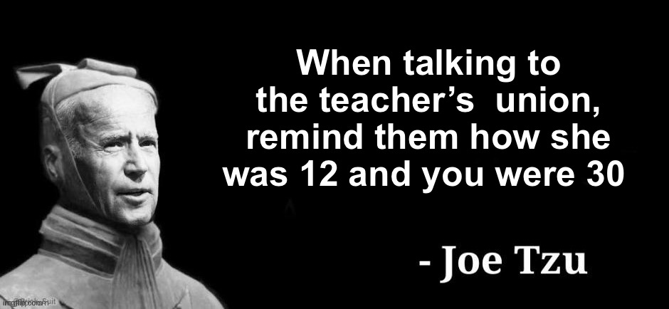 Creepy joe | When talking to the teacher’s  union, remind them how she was 12 and you were 30 | image tagged in joe tzu,politics lol,memes | made w/ Imgflip meme maker
