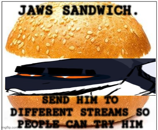 Jaws sandwich. | image tagged in jaws sandwich | made w/ Imgflip meme maker