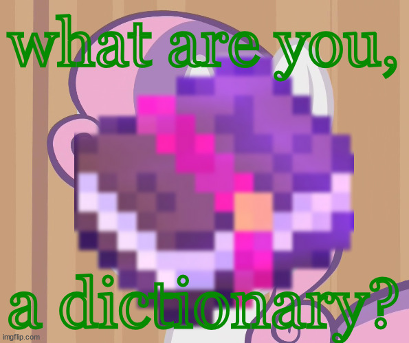 what are you, a dictionary? | made w/ Imgflip meme maker