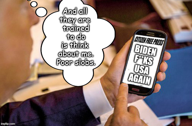 A little Diversion is all it takes | And all 
they are 
trained
 to do 
is think 
about me.
Poor slobs. | image tagged in memes,politics | made w/ Imgflip meme maker