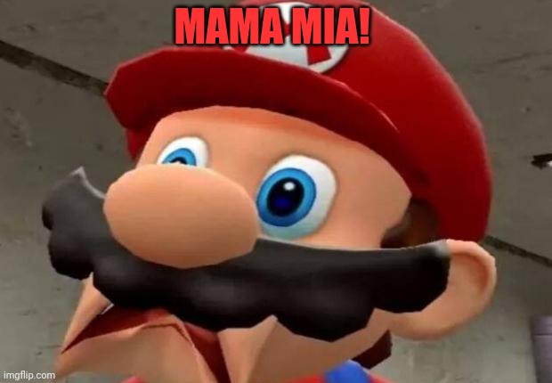 Mario WTF | MAMA MIA! | image tagged in mario wtf | made w/ Imgflip meme maker
