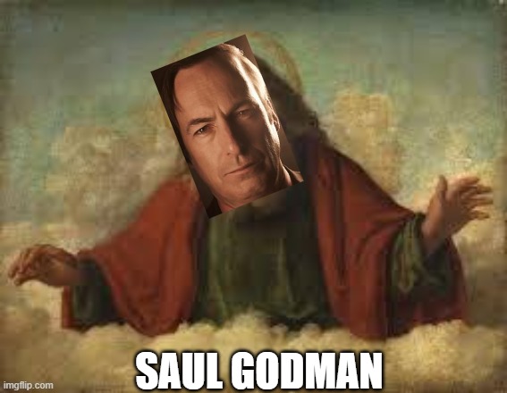 terrible meme because I'm tired | SAUL GODMAN | image tagged in god | made w/ Imgflip meme maker