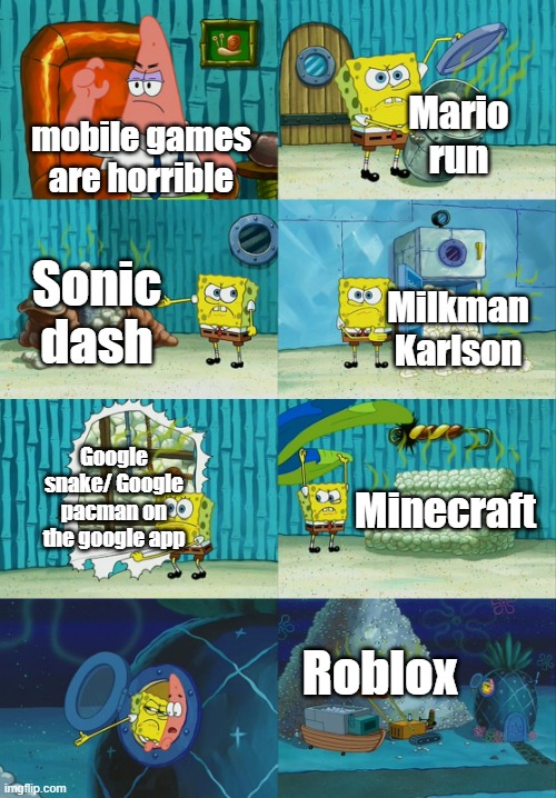 THEY ARE GOOD |  Mario run; mobile games are horrible; Sonic dash; Milkman Karlson; Google snake/ Google pacman on the google app; Minecraft; Roblox | image tagged in karlson,mario,sonic the hedgehog,google snake and google pacman,roblox,minecraft steve and alex | made w/ Imgflip meme maker